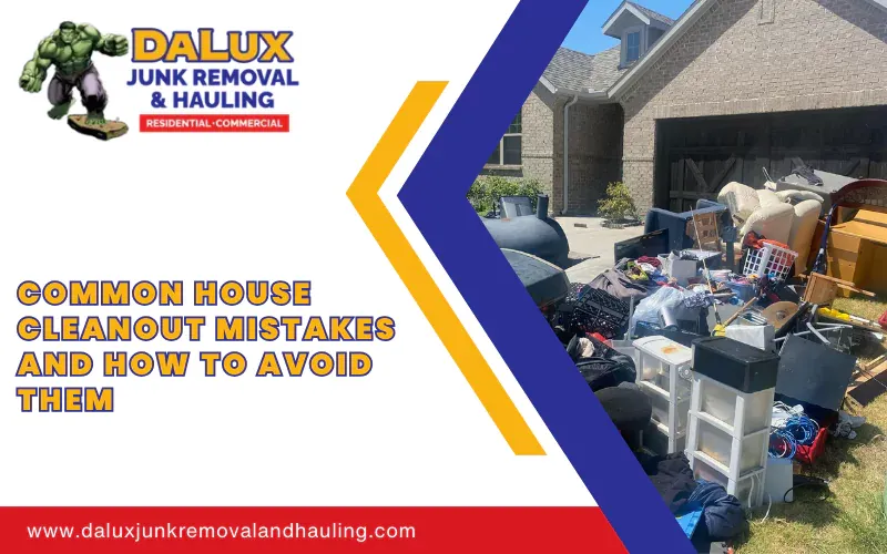 Common House Cleanout Mistakes and How to Avoid Them Common House Cleanout Mistakes and How to Avoid Them Common House Cleanout Mistakes and How to Avoid Them